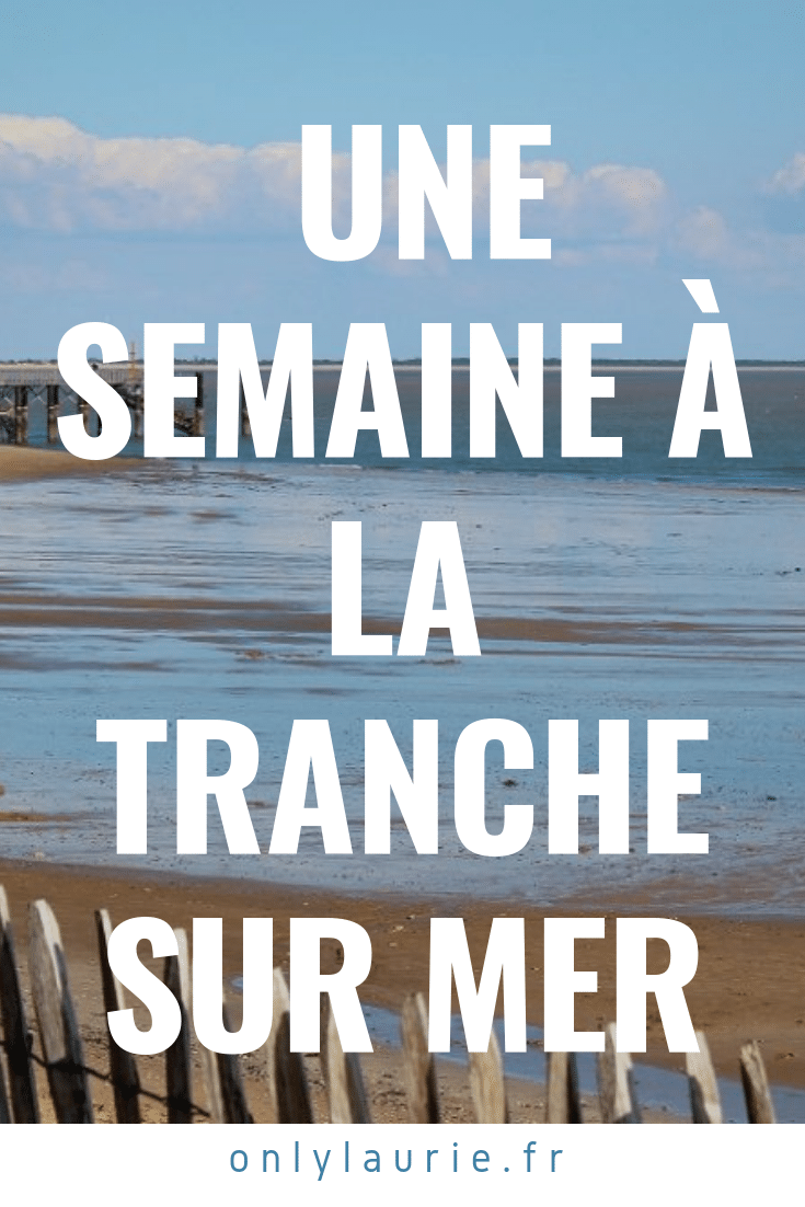 Une semaine à la Tranche sur Mer en Vendée. Une destination pour de jolies vacances en France. 
